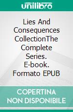 Lies And Consequences CollectionThe Complete Series. E-book. Formato EPUB ebook