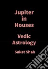 Jupiter in HousesVedic Astrology. E-book. Formato EPUB ebook