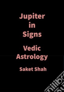 Jupiter in SignsVedic Astrology. E-book. Formato EPUB ebook di Saket Shah