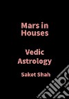 Mars in HousesVedic Astrology. E-book. Formato EPUB ebook