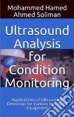 Ultrasound Analysis for Condition MonitoringApplications of Ultrasound Detection for Various Industrial Equipment. E-book. Formato EPUB ebook