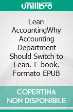 Lean AccountingWhy Accounting Department Should Switch to Lean. E-book. Formato EPUB ebook