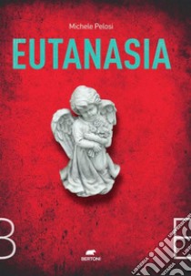 Eutanasia. E-book. Formato EPUB ebook di Michele Pelosi