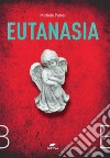 Eutanasia. E-book. Formato EPUB ebook di Michele Pelosi