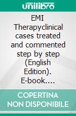 EMI Therapyclinical cases treated and commented step by step (English Edition). E-book. Formato PDF ebook di kazanxhi elton