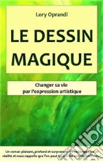 Le Dessin MagiqueTrouver son bonheur par l&apos;expression artistique. E-book. Formato EPUB ebook