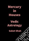 Mercury in HousesVedic Astrology. E-book. Formato EPUB ebook