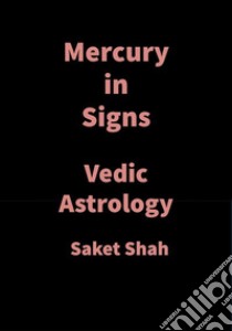 Mercury in SignsVedic Astrology. E-book. Formato EPUB ebook di Saket Shah