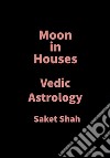 Moon in HousesVedic Astrology. E-book. Formato EPUB ebook