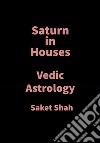 Saturn in HousesVedic Astrology. E-book. Formato EPUB ebook