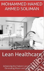 Lean HealthcareEnhancing the Patient Care Process while Eliminating Waste and Lowering Costs. E-book. Formato EPUB ebook