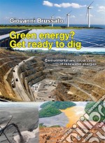 Green energy? Get ready to dig.Environmental and social costs of renewable energies.. E-book. Formato EPUB ebook