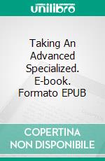 Taking An Advanced Specialized. E-book. Formato EPUB ebook