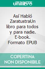 Así Habló ZaratustraUn libro para todos y para nadie. E-book. Formato EPUB ebook