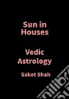 Sun in HousesVedic Astrology. E-book. Formato EPUB ebook