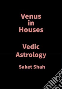 Venus in HousesVedic Astrology. E-book. Formato EPUB ebook di Saket Shah