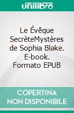 Le Évêque SecrèteMystères de Sophia Blake. E-book. Formato EPUB ebook