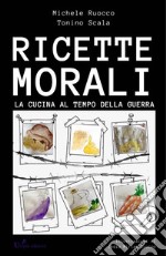 Ricette MoraliLa cucina al tempo di guerra. E-book. Formato EPUB ebook