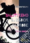 Saluteremo il signor padroneFavola sociale. E-book. Formato EPUB ebook