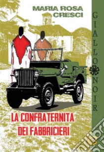 La confraternita dei fabbricieri. E-book. Formato EPUB ebook di Maria Rosa Cresci