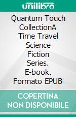 Quantum Touch CollectionA Time Travel Science Fiction Series. E-book. Formato EPUB ebook di Michael R. Stern