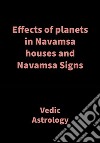 Effects of planets in Navamsa houses and Navamsa SignsVedic Astrology. E-book. Formato EPUB ebook