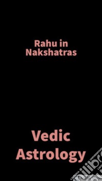 Rahu in NakshatrasVedic Astrology. E-book. Formato EPUB ebook di Saket Shah