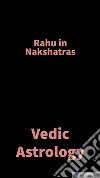 Rahu in NakshatrasVedic Astrology. E-book. Formato EPUB ebook