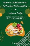 Alimenti Antiinfiammatori: Contrastano l&apos;infiammazione con Verdura e FruttaPrevieni l&apos;infiammazione con la Dieta Vegetale. E-book. Formato EPUB ebook