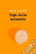 Fuga dalla salumeria. E-book. Formato EPUB ebook