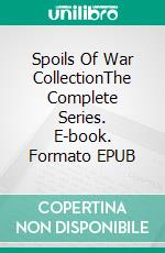 Spoils Of War CollectionThe Complete Series. E-book. Formato EPUB ebook