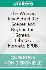 The Woman KingBehind the Scenes and Beyond the Screen. E-book. Formato EPUB ebook