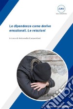 Le dipendenze come derive emozionali. Le relazioni. E-book. Formato EPUB ebook