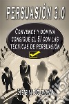 Persuasión 3.0 Convence y DominaConsigue el SÍ con las técnicas de persuasión. E-book. Formato EPUB ebook di Eysteinn Goldmann