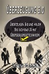 Überzeugung 3.0Überzeugen und holen Sie sich das JA  mit Überzeugungstechniken. E-book. Formato EPUB ebook di Goldmann Eysteinn