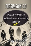 Persuasion 3.0Convaincre et Obtenez le OUI grâce aux techniques de persuasion. E-book. Formato EPUB ebook