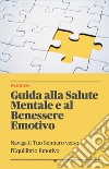 Guida alla Salute Mentale e al Benessere EmotivoNaviga il Tuo Sentiero verso l&apos;Equilibrio Emotivo. E-book. Formato EPUB ebook