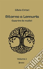 Ritorno a LemuriaGuarire le radici. E-book. Formato EPUB ebook