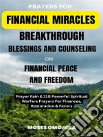 Prayers For Financial Miracles, Breakthrough, Blessings And Counseling On Financial Peace And Freedom: Prayer Rain &amp; 110 Powerful Spiritual Warfare Prayers For Finances, Restoration &amp; Favors. E-book. Formato EPUB ebook