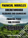 Prayers For Financial Miracles, Breakthrough, Blessings And Counseling On Financial Peace And Freedom: Prayer Rain &amp; 110 Powerful Spiritual Warfare Prayers For Finances, Restoration &amp; Favors. E-book. Formato EPUB ebook