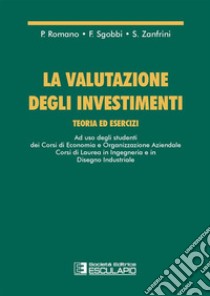 La valutazione degli investimenti. Teoria ed eserciziAd uso degli studenti dei corsi di Economia e Organizzazione Aziendale. E-book. Formato PDF ebook di Paolo Romano