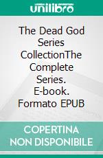 The Dead God Series CollectionThe Complete Series. E-book. Formato EPUB