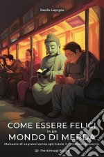 Come essere felici in un mondo di merdaManuale di sopravvivenza spirituale nel mondo moderno. E-book. Formato EPUB ebook