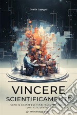 Vincere scientificamenteCome la scienza può renderci più intelligenti, più ricchi, più felici. E-book. Formato EPUB ebook