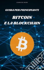 Guida per principianti: Bitcoin e la Blockchain“La rivoluzione finanziaria è qui, e si chiama Bitcoin”. E-book. Formato EPUB