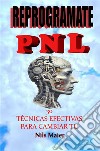 Reprográmate Con Pnl30 Técnicas Efectivas Para Cambiar Tu Mente. E-book. Formato EPUB ebook