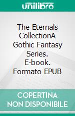 The Eternals CollectionA Gothic Fantasy Series. E-book. Formato EPUB ebook