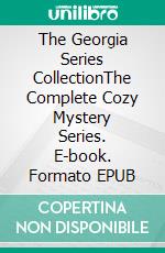 The Georgia Series CollectionThe Complete Cozy Mystery Series. E-book. Formato EPUB ebook