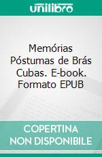 Memórias Póstumas de Brás Cubas. E-book. Formato EPUB ebook di Machado de Assis