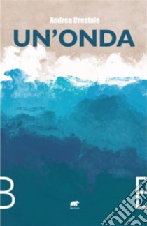 Un'onda. E-book. Formato EPUB ebook di Andrea Crestale